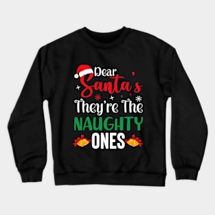 Dear santa they're the naughty ones Crewneck Sweatshirt